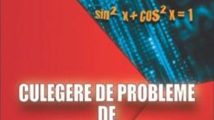 Cartea Culegere de probleme de trigonometrie – Clasele 9-10 – Gheorghe Adalbert Schneider (download, pret, reducere)