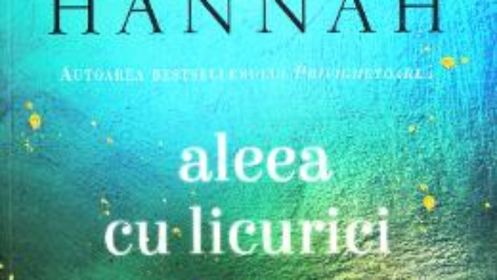 Cartea Aleea cu licurici – Kristin Hannah (download, pret, reducere)