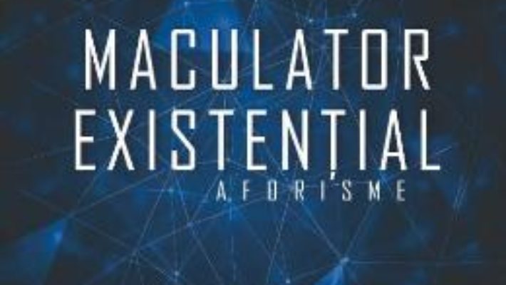 Cartea Maculator existential. Aforisme – Valeriu Butulescu (download, pret, reducere)