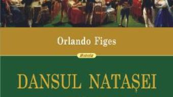 Cartea Dansul Natasei – Orlando Figes (download, pret, reducere)