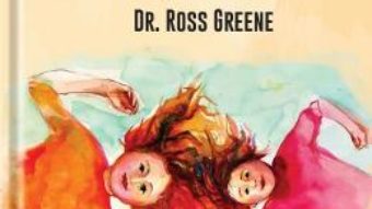 Cartea Cum sa crestem fiinte umane – Ross W. Greene (download, pret, reducere)