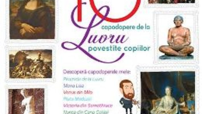 Cartea 10 capodopere de la Luvru povestite copiilor (Larousse) (download, pret, reducere)