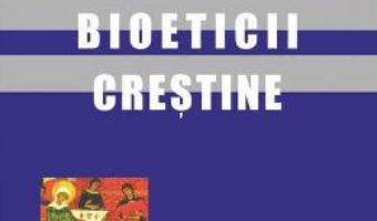 Cartea Fundamentele bioeticii crestine – H. Tristram Engelhardt (download, pret, reducere)