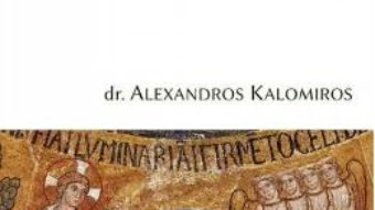 Cartea Sfintii parinti despre originile si destinul cosmosului si omului – Alexandros Kalomiros (download, pret, reducere)