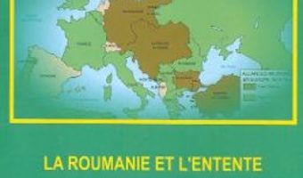 Cartea La Roumanie et L’Entente 1916-1917 – Dumitru Preda (download, pret, reducere)