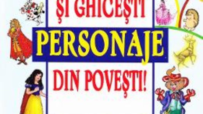 Cartea Colorezi si ghicesti personaje din povesti! (download, pret, reducere)