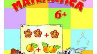 Cartea Matematica 6 ani+ – Petru Jelescu, Raisa Kelescu, Inesa Tautu (download, pret, reducere)