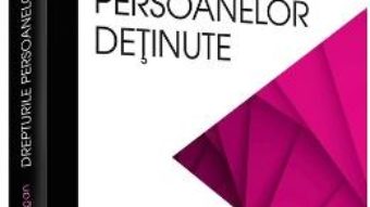 Cartea Drepturile persoanelor detinute – Andrei-Viorel Iugan (download, pret, reducere)