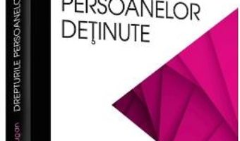 Cartea Drepturile persoanelor detinute – Andrei-Viorel Iugan (download, pret, reducere)