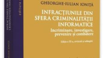 Cartea Infractiunile din sfera criminalitatii informatice – Gheorghe-Iulian Ionita (download, pret, reducere)