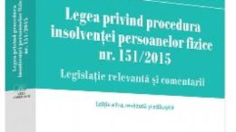 Cartea Legea privind procedura insolventei persoanelor fizice nr. 151/ 2015 ed.2 – Marcela Comsa (download, pret, reducere)