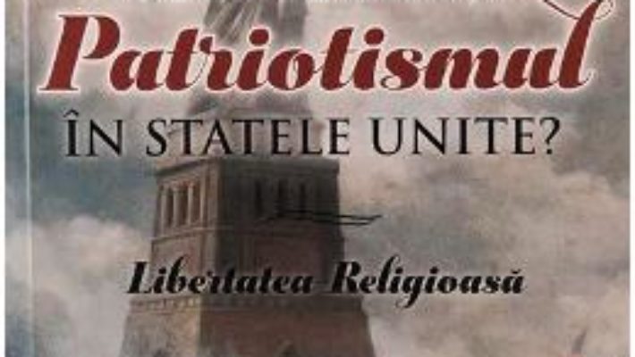 Cartea Ce inseamna patriotismul in Statele Unite? – Alonzo T. Jones (download, pret, reducere)