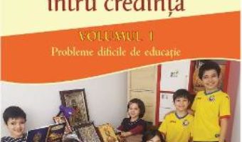 Cartea Educarea copilului intru credinta Vol.1 – Constantin Parhomenko (download, pret, reducere)