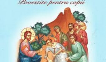 Cartea Minunile Domnului Iisus Hristos povestite pentru copii – Kalliopi G. Iordanopoulou (download, pret, reducere)