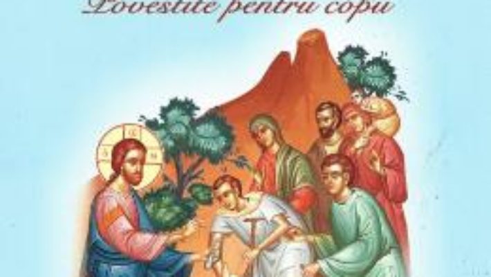 Cartea Minunile Domnului Iisus Hristos povestite pentru copii – Kalliopi G. Iordanopoulou (download, pret, reducere)