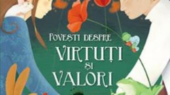 Cartea Povesti despre virtuti si valori – Jacopo Olivieri, Patrizia Manfroi (download, pret, reducere)