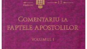 Cartea Comentariu la Faptele Apostolilor vol.1 – Sfantul Ioan Gura De Aur (download, pret, reducere)