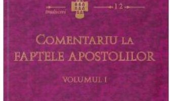 Cartea Comentariu la Faptele Apostolilor vol.1 – Sfantul Ioan Gura De Aur (download, pret, reducere)