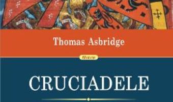 Cartea Cruciadele. Istoria razboiului pentru eliberarea Pamintului Sfint – Thomas Asbridge (download, pret, reducere)