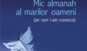 Cartea Mic almanah al marilor oameni (pe care i-am cunoscut) – Teodor Baconschi (download, pret, reducere)