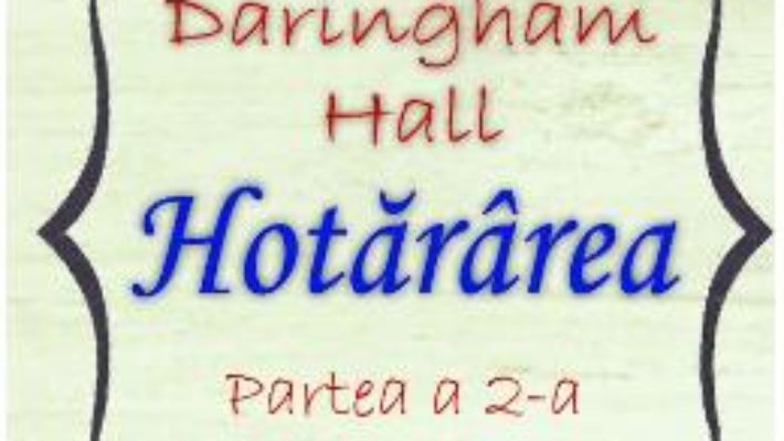 Cartea Hotararea (Saga Daringham Hall. Partea a 2-a) – Kathryn Taylor (download, pret, reducere)