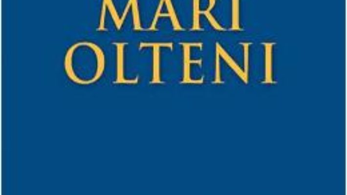 Cartea Mari olteni – Alex Mihai Stoenescu (download, pret, reducere)