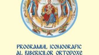 Cartea Programul iconografic al Bisericilor Ortodoxe – Ene Braniste (download, pret, reducere)