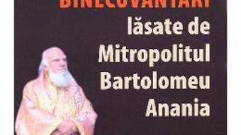 Cartea Sapte Binecuvantari lasate de Mitropolitul Bartolomeu Anania – Andrei Coroian (download, pret, reducere)