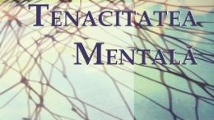 Cartea Tenacitatea mentala – Doug Strycharczyk, Peter Clough (download, pret, reducere)