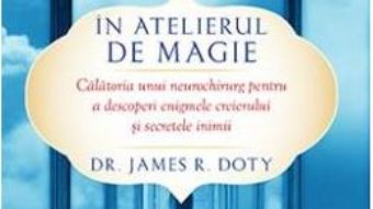 Cartea In atelierul de magie – James R. Doty (download, pret, reducere)