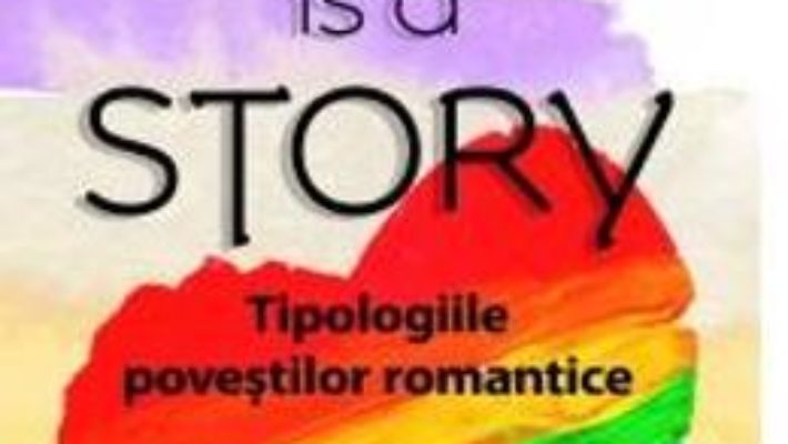 Cartea Love is a story. Tipologiile povestilor romantice – Robert J. Sternberg (download, pret, reducere)