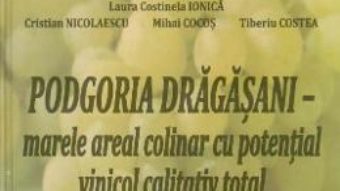 Cartea Podgoria Dragasani – marele areal colinar cu potential vinicol calitativ total – Marin Gheorghita (download, pret, reducere)