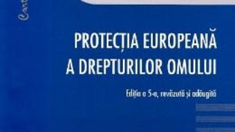 Cartea Protectia europeana a drepturilor omului ed.5 – Bianca Selejan-Gutan (download, pret, reducere)