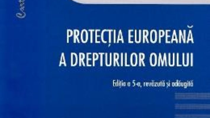 Cartea Protectia europeana a drepturilor omului ed.5 – Bianca Selejan-Gutan (download, pret, reducere)