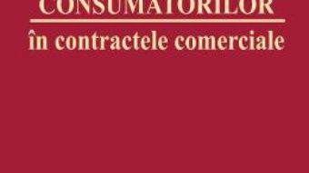 Cartea Protectia consumatorilor in contractele comerciale – Gheorghe Piperea (download, pret, reducere)