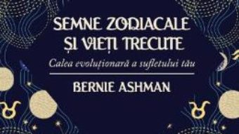 Cartea Semnele zodiacale si vieti trecute – Bernie Ashman (download, pret, reducere)