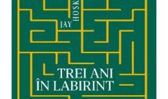 Cartea Trei ani in labirint – Jay Hosking (download, pret, reducere)