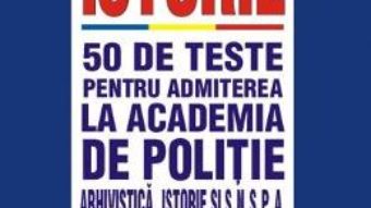 Cartea Istorie. 50 de teste pentru admiterea la Academia de Politie – Monica Gianina Precupanu (download, pret, reducere)