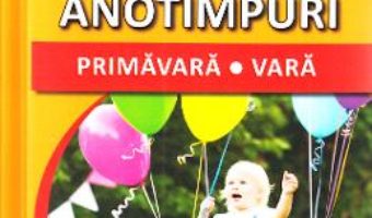 Cartea Anotimpuri: Primavara, vara – Sunt mic si vreau sa aflu (download, pret, reducere)