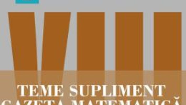 Cartea Gazeta Matematica Clasa a 8-a Teme supliment – Radu Gologan, Ion Cicu, Alexandru Negrescu (download, pret, reducere)