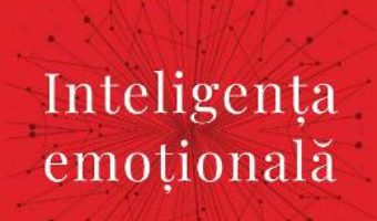 Cartea Inteligenta emotionala – Daniel Goleman (download, pret, reducere)