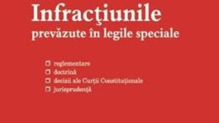 Cartea Infractiunile prevazute in legile speciale – Tudorel Toader (download, pret, reducere)