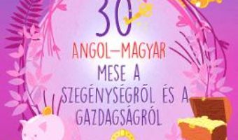 Cartea 30 angol-magyar a szegenysegrol es a gazdagsagrol (30 de povesti despre saracie si bogatie bilingv englez-maghiar) (download, pret, reducere)