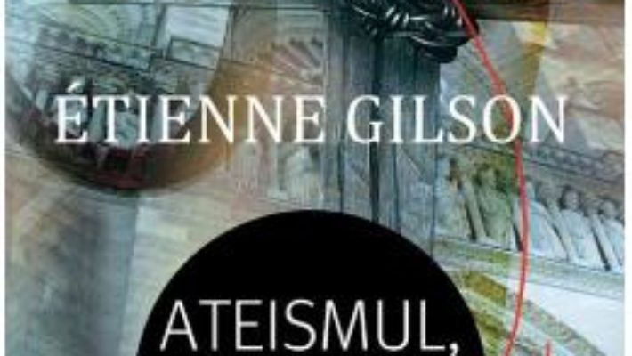 Cartea Ateismul, greu de sustinut – Etienne Gilson (download, pret, reducere)