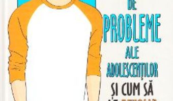 Cartea 52 de probleme ale adolescentilor si cum sa le rezolvi – Alex Hooper-Hodson (download, pret, reducere)