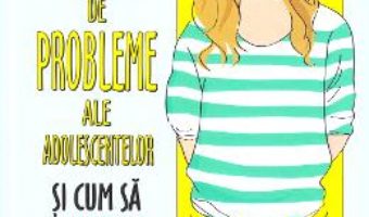 Cartea 52 de probleme ale adolescentelor si cum sa le rezolvi – Alex Hooper-Hodson (download, pret, reducere)