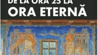 Cartea De la ora 25 la ora eterna – C. Virgil Gheorghiu (download, pret, reducere)