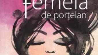 Cartea Femeia de portelan – Ioan Suciu (download, pret, reducere)