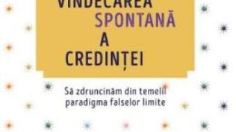 Cartea Vindecarea spontana a credintei – Gregg Braden (download, pret, reducere)