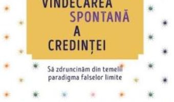 Cartea Vindecarea spontana a credintei – Gregg Braden (download, pret, reducere)